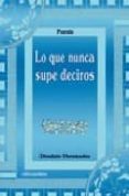 LO QUE NUNCA SUPE DECIROS di HERNANDEZ GIL, DIONISIO 