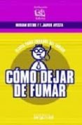 COMO DEJAR DE FUMAR: CLAVES PARA LIBRARSE DEL TABACO de AYESTA, F. JAVIER  OTERO, MIRIAM 