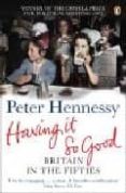 HAVING IT SO GOOD de HENNESSY, PETER 