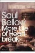 MORE DIE OF HEARTBREAK de BELLOW, SAUL 