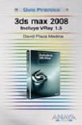 3DS MAX 2008: INCLUYE VRAY 1.5 (GUIA PRACTICA) di PLAZA MEDINA, DAVID 