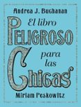 EL LIBRO PELIGROSO PARA LAS CHICAS di BUCHANAN, ANDREA  PESKOWITZ, MIRIAM 
