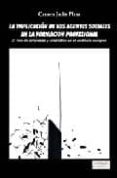 LA IMPLICACION DE LOS AGENTES SOCIALES EN LA FORMACION PROFESIONA L: EL RETO DE EMPRESAS Y SINDICATOS EN EL CONTEXTO EUROPEO de JAULIN PLANA, CARMEN 