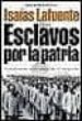 ESCLAVOS POR LA PATRIA: LA EXPLOTACION DE LOS PRESOS BAJO EL FRAN QUISMO de LAFUENTE, ISAIAS 