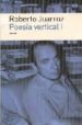 POESIA VERTICAL I: PRIMERA A NOVENA POESIA VERTICAL di JUARROZ, ROBERTO 