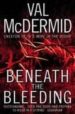 BENEATH THE BLEEDING de MCDERMID, VAL 