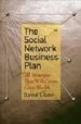 THE SOCIAL NETWORK BUSINESS PLAN: 18 STRATEGIES THAT WILL CREATE GREAT WEALTH di SILVER, DAVID 