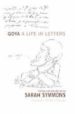 GOYA: A LIFE IN LETTERS de GOYA, FRANCISCO DE 