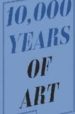 10000 YEARS OF THE ART di VV.AA. 