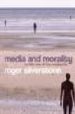 MEDIA AND MORALITY: ON THE RISE OF THE MEDIAPOLIS di SILVERSTONE, ROGER 