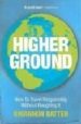 HIGHER GROUND: HOW TO TRAVEL RESPONSIBLY - RHIANNON BATTEN di VV.AA. 