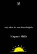 ONLY WHEN THE SUN SHINES BRIGHTLY di MILLS, MAGNUS 