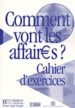 COMMENT VONT LES AFFAIRES?: COURS DE FRANAIS PROFESSIONNEL POUR DEBUTANTS, CAHIER D EXERCICES di BERTHETM ANNI  TAURIN, BEATRICE 