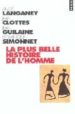 LA PLUS BELLE HISTOIRE DE L HOMME: COMMENT LA TERRE DEVINT HUMAIN E de LANGANEY, ANDRE  CLOTTES, JEAN  GUILAINE, JEAN 