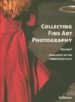 COLLECTING FINE ART PHOTOGRAPHY (VOL. I): HIGHLIGHTS OF THE LUMAS PORTFOLIO di VV.AA. 