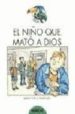 EL NIO QUE MATO A DIOS de LOPEZ RODRIGUEZ, JAVIER 