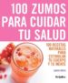 100 ZUMOS PARA CUIDAR TU SALUD di OWEN, SARA 