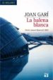 LA BALENA BLANCA (PREMI JOAN MARTORELL 2007) de GARI, JOAN 