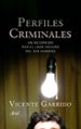 PERFILES CRIMINALES: UN RECORRIDO POR EL LADO OSCURO DEL SER HUMA NO de GARRIDO, VICENTE   GARRIDO, VICENTE 