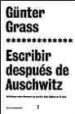 ESCRIBIR DESPUES DE AUSCHWITZ: REFLEXIONES SOBRE ALEMANIA: UN ESC RITOR HACE BALANCE DE 35 AOS                                    , 1990) de GRASS, GUNTER 