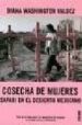 COSECHA DE MUJERES: SAFARI EN EL DESIERTO MEXICANO. TODA LA VERDA D SOBRE LOS ASESINATOS DE MUJERES EN CIUDAD JUAREZ Y CHIHUAHUA de WASHINGTON VALDEZ, DIANA 