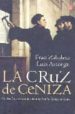 LA CRUZ DE CENIZA de ZABALETA, FRAN  ASTORGA, LUIS 