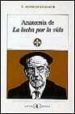 ANATOMIA DE LA LUCHA POR LA VIDA di ALARCOS LLORACH, EMILIO 