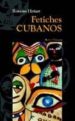 FETICHES CUBANOS de HIRIART, ROSARIO 