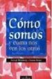 COMO SOMOS Y COMO NOS VEN LOS OTROS de ROWE, DIANNE  WEINBERG, GEORGE 