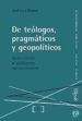 DE TEOLOGOS, PRAGMATICOSY GEOPOLITICOS: APROXIMACION AL GLOBALISM O NORTEAMERICANO de OROZCO, JOSE LUIS 