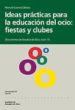 IDEAS PRACTICAS PARA LA EDUCACION DEL OCIO: FIESTAS Y CLUBES di CUENCA CABEZA, MANUEL 