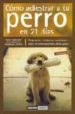 COMO ADIESTRAR A TU PERRO EN 21 DIAS: RESPUESTAS A TODAS LAS CUES TIONES SOBRE EL ENTRENAMIENTO DE TU PERRO di BROWN, TONY 