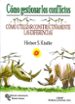 COMO GESTIONAR LOS CONFLICTOS: COMO UTILIZAR CONSTRUCTIVAMENTE LA S DIFERENCIAS di KINDLER, HERBERT S. 