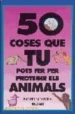 50 COSES QUE TU POTS FER PER PROTEGIR ELS ANIMALS di NEWKIRK, INGRID 