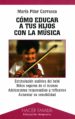 COMO EDUCAR A TUS HIJOS CON LA MUSICA de CARRASCO, MARIA PILAR 
