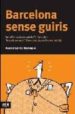 BARCELONA SENSE GUIRIS: LA MILLOR GUIA PER PERDRE S A LA CIUTAT di GARCIA, MONICA 