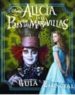 ALICIA EN EL PAIS DE LAS MARAVILLAS: GUIA ESENCIAL DE LA PELICULA DE TIM BURTON de BURTON, TIM 