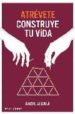 ATREVETE, CONSTRUYE TU VIDA de ALCALA, ANGEL 