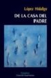 DE LA CASA DEL PADRE (II PREMIO DE NOVELA JAVIER TOMEO) di LOPEZ HIDALGO, ANTONIO 