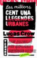 LES MILLORS CENT-UNA LLEGENDES URBANES di CROW , LUCAS 
