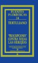 PRESCIPCIONES CONTRA TODAS LAS HEREJIAS (ED. BILINGE LATIN Y CAS TELLANO) di TERTULIANO, QUINTO SEPTIMIO FLORENTE 
