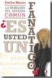 LA REBELION DEL SENTIDO COMUN: ES USTED UN FANATICO? di MARIAT, EMILIO 