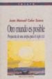 OTRO MUNDO ES POSIBLE: PROPUESTA DE UNA UTOPIA PARA EL SIGLO XXI de COBO SUERO, JUAN MANUEL 