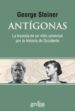 ANTIGONAS: LA TRAVESIA DE UN MITO UNIVERSAL POR LA HISTORIA DE OC CIDENTE di STEINER, GEORGE 