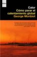 CALOR: COMO PARAR EL CALENTAMIENTO GLOBAL de MONBIOT, GEORGE 