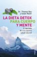 LA DIETA DE DETOX PARA CUERPO Y MENTE: EL SECRETO DE UNA OPTIMA S ALUD NATURAL de RAU, THOMAS  WYLER, SUSAN 