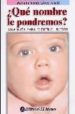 QUE NOMBRE LE PONDREMOS?: UNA GUIA PARA ELEGIR EL MEJOR di LOPEZ ALCALA, MARIA FERNANDA 
