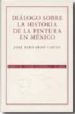 DIALOGO SOBRE LA HISTORIA DE LA PINTURA EN MEXICO di COUTO, JOSE BERNARDO 