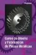 CURSO DE DISEO Y FABRICACION DE PIEZAS METALICAS di DUPINIAN 