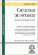 CADUCIDAD DE INSTANCIA. UN INSTITUTO SIEMPRE VIGENTE de MEYER, ANDREA S. 